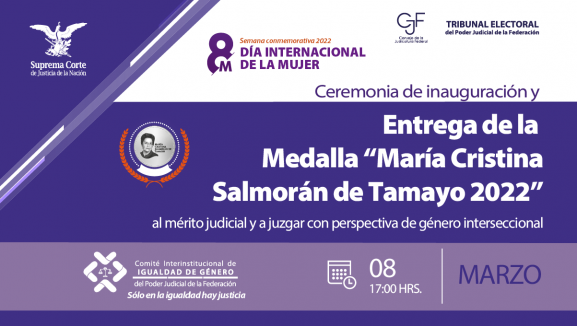 Cartel de Ceremonia de inauguración y Entrega de la “Medalla María Cristina Salmorán de Tamayo 2022” al mérito judicial y a juzgar con perspectiva de género interseccional