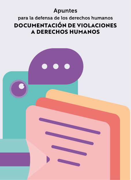 Apuntes para la defensa de los derechos humanos. Documentación de violaciones a derechos humanos