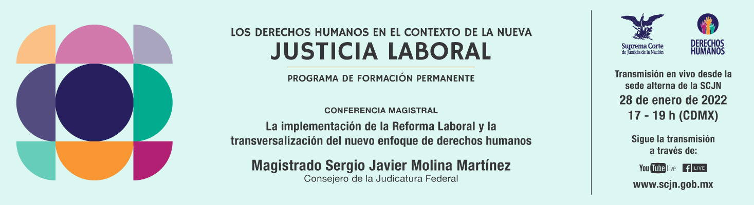 Justicia Laboral: La implementación de la Reforma Laboral y la transversalización del nuevo enfoque de derechos humanos. Da click para más información 
