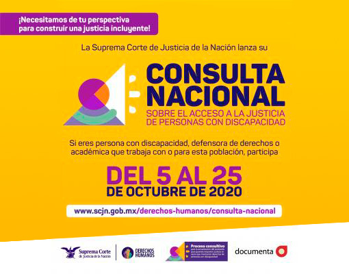 ¡Necesitamos de tu perspectiva para construir una justicia incluyente!  La Suprema Corte de Justicia de la Nación lanza su Consulta Nacional en línea sobre el Acceso a la Justicia de Personas con Discapacidad.Si eres persona con discapacidad, defensora de derechos o académica que trabaja con o para esta población, participa del 5 al 25 de octubre del 2020 en https://www.scjn.gob.mx/derechos-humanos/consulta-nacional