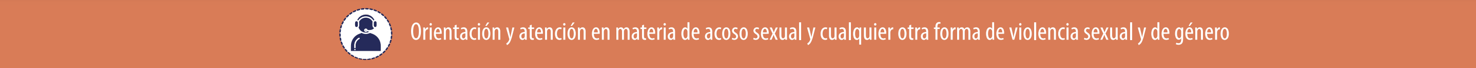 Orientación en materia de acoso sexual y cualquier otra forma de violencia sexual y de género
