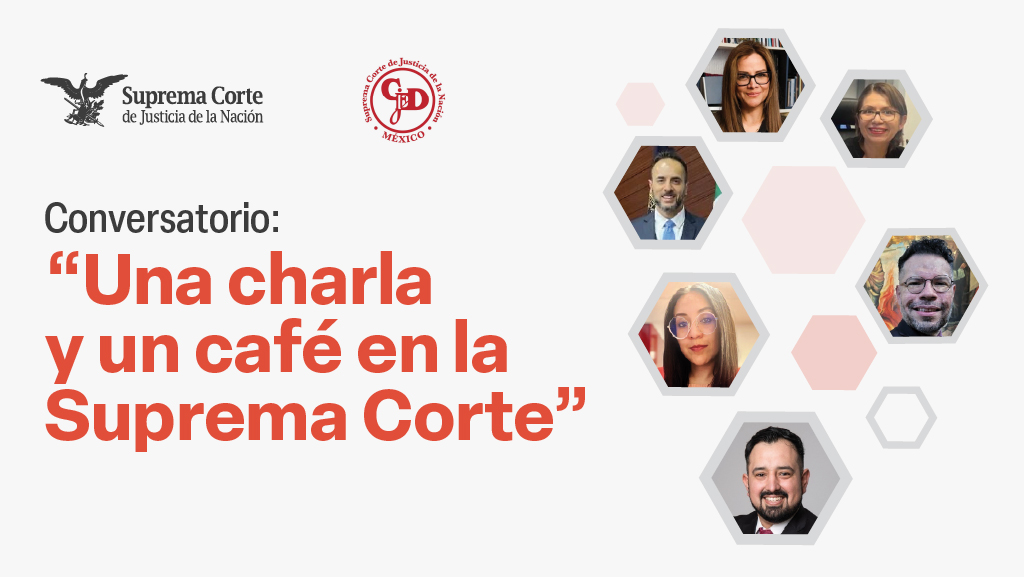 Conversatorio: "Una charla y un café en la Suprema Corte"