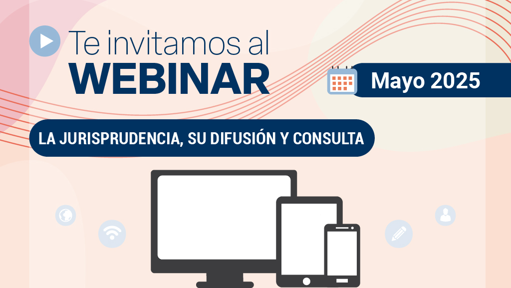 Webinar. La jurisprudencia, su difusión y consulta