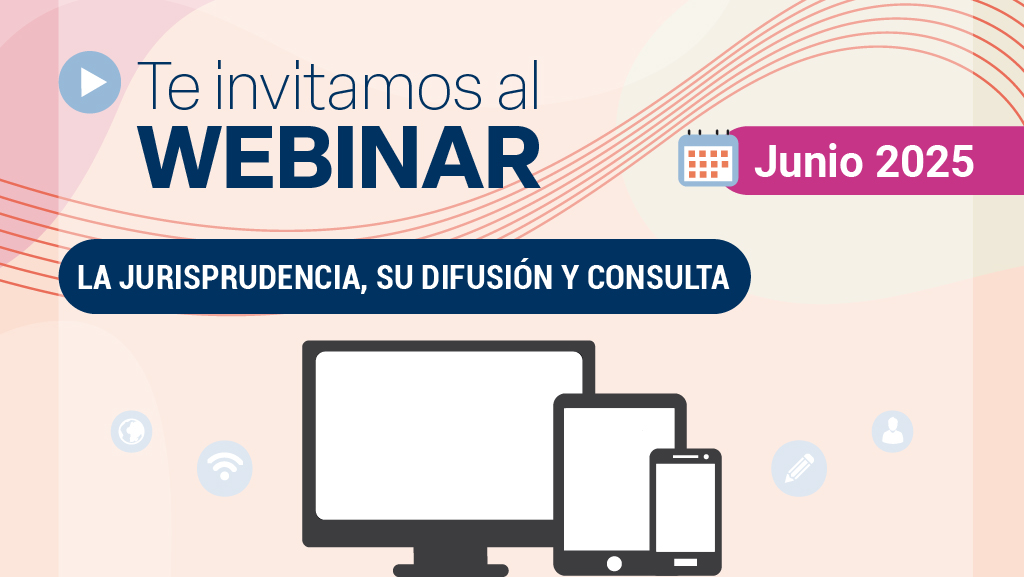 Webinar. La jurisprudencia, su difusión y consulta