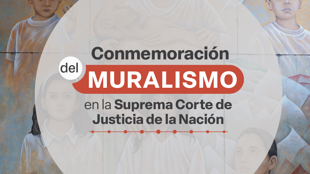 Conmemoración del muralismo en la Suprema Corte de Justicia de la Nación