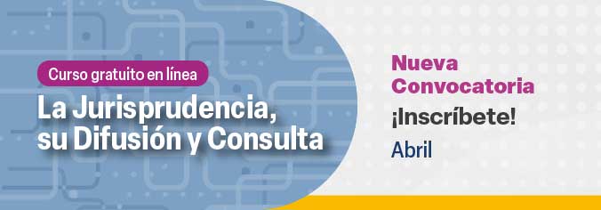 Curso en línea. La jurisprudencia, su Difusión y Consulta. Enero 2024