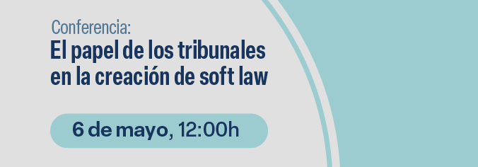 Conferencia: El papel de los tribunales en la creación de soft law