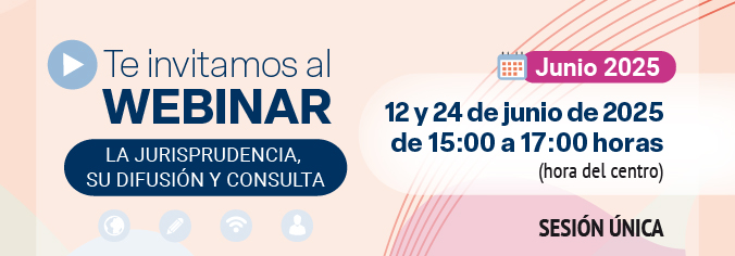 Webinar. La jurisprudencia, su difusión y consulta junio