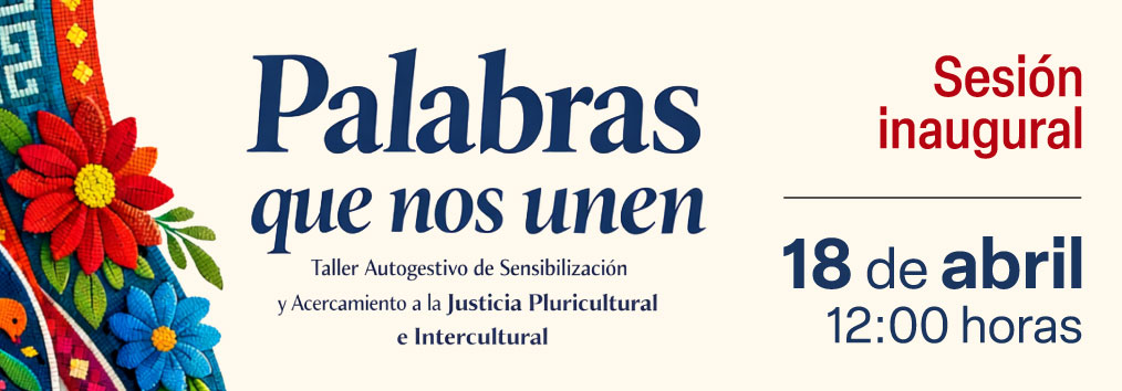 Palabras que nos unen. Taller Autogestivo de Sensibilización y Acercamiento a la Justicia Pluricultural e Intercultural