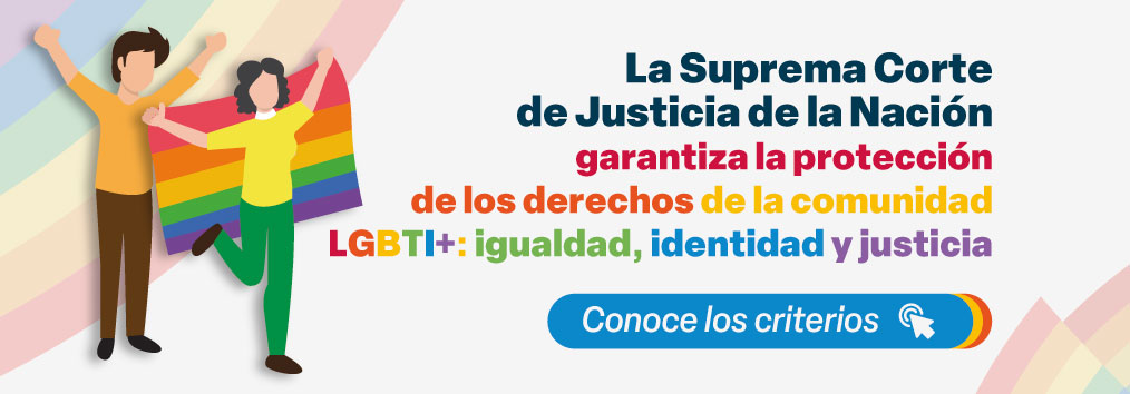 La SCJN garantiza la protección de los derechos de la comunidad LGBTI+