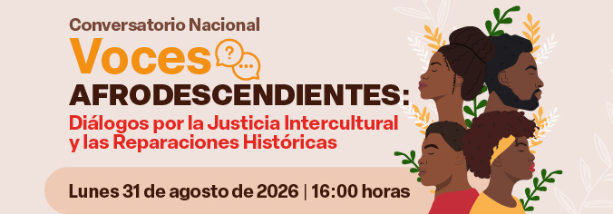 Conversatorio Nacional Voces Afrodescendientes: Diálogos por la Justicia Intercultural y las Reparaciones Históricas
