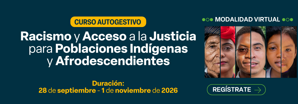 Curso autogestivo. Racismo y Acceso a la Justicia para Poblaciones Indígenas y Afrodescendientes