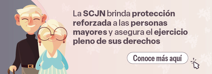 La SCJN brinda protección reforzada a las personas mayores y asegura el ejercicio pleno de sus derechos