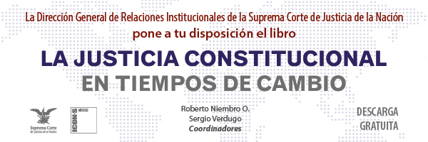 La Dirección General de Relaciones Institucionales te invita a descargar el libro "La Justicia Constitucional en Tiempos de Cambio"