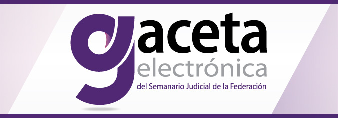 CONOCE LA GACETA ELECTRÓNICA DEL SEMANARIO JUDICIAL DE LA FEDERACIÓN