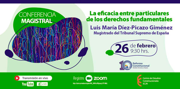 Conferencia Magistral: La eficacia entre particulares de los derechos fundamentales. Luis María Diez-Picazo Giménez, Magistrado del Tribunal Supremo de España. 26 de febrero 9:30 horas. Regístrate. Transmisión en vivo.