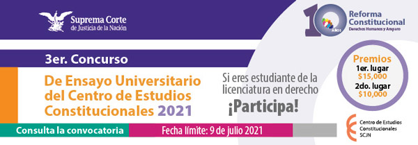 Tercer concurso de ensayo universitario del Centro de Estudios Constitucionales 2021 Fecha límite 9 de julio de 2021