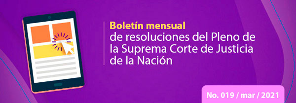 Boletín mensual de resoluciones del Pleno de la SCJN. Marzo 2021
