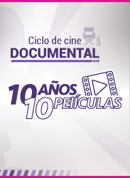 Ciclo de cine documental 10 Años 10 Películas