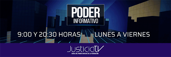 Poder Informativo. 9:00 y 20:30 horas, de lunes a viernes. JusticiaTV