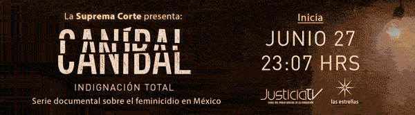 Caníbal. Indignación total. Serie documental sobre el feminicidio en México. Junio 27, 23:07 hrs. Justicia TV. Las estrellas.