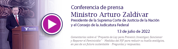 Ve la conferencia de prensa del Ministro Presidente Arturo Zaldívar. 13 de julio de 2022.