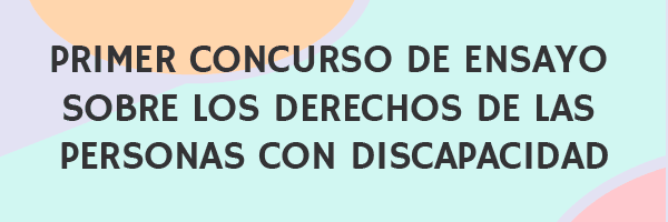 PRIMER CONCURSO DE ENSAYO SOBRE LOS DERECHOS DE LAS PERSONAS CON DISCAPACIDAD