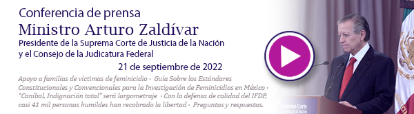 Ve la conferencia de prensa del Ministro Presidente Arturo Zaldívar. 21 de septiembre de 2022