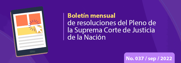 Boletín mensual de resoluciones del Pleno de la SCJN. Septiembre 2022
