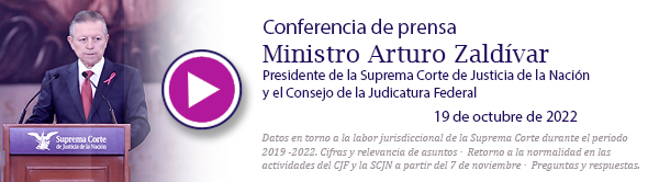 Ve la conferencia de prensa del Ministro Presidente Arturo Zaldívar. 19 de octubre de 2022
