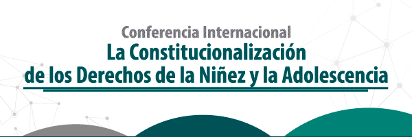 Conferencia Internacional 'La Constitucionalización de los Derechos de la Niñez y la Adolescencia'