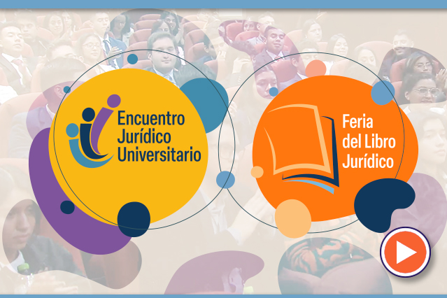 Asómate a ver todos los videos de las conferencias, mesas y paneles del Encuentro Jurídico Universitario y la Feria del Libro Jurídico 2023