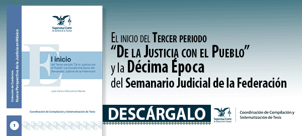Descarga el libro 'El inicio del Tercer periodo 'De la Justicia con el Pueblo' y la Décima Época del Semanario Judicial de la Federación'.