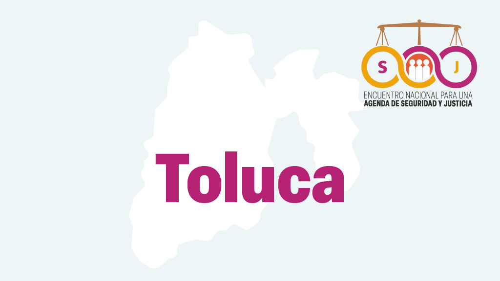 Toluca. Encuentro Nacional para una Agenda de Seguridad y Justicia
